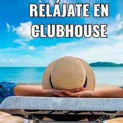 RELAJATE EN CLUBHOUSSE Clubhouse