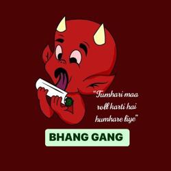 BHANG GANG Clubhouse